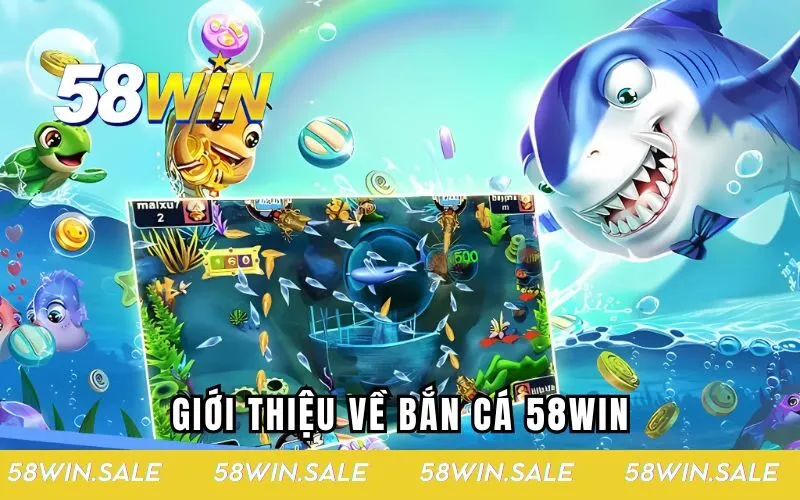 Giới thiệu về bắn cá 58WIN