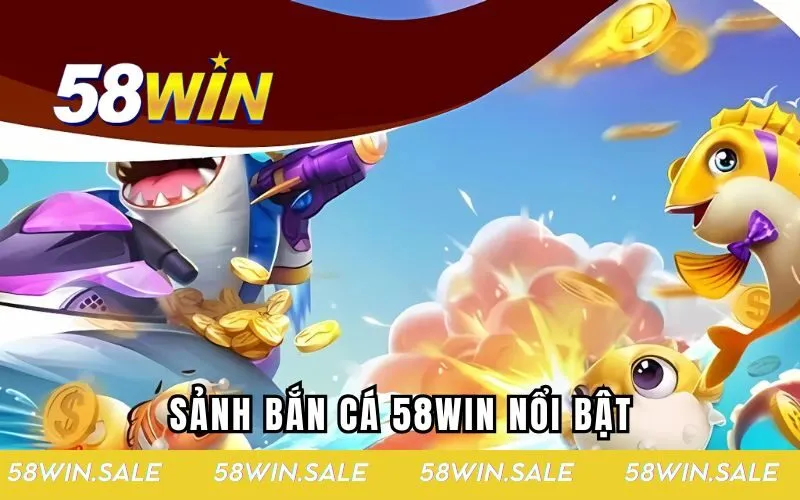 Sảnh bắn cá hot tại 58WIN