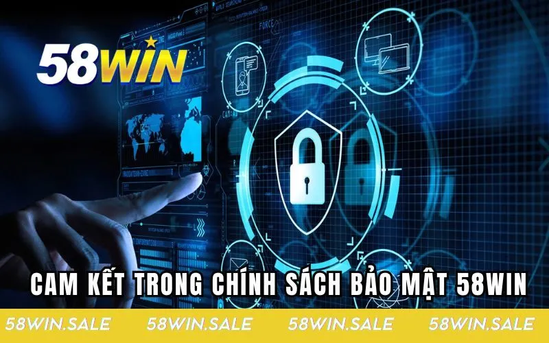 Những cam kết có trong chính sách bảo mật 58win