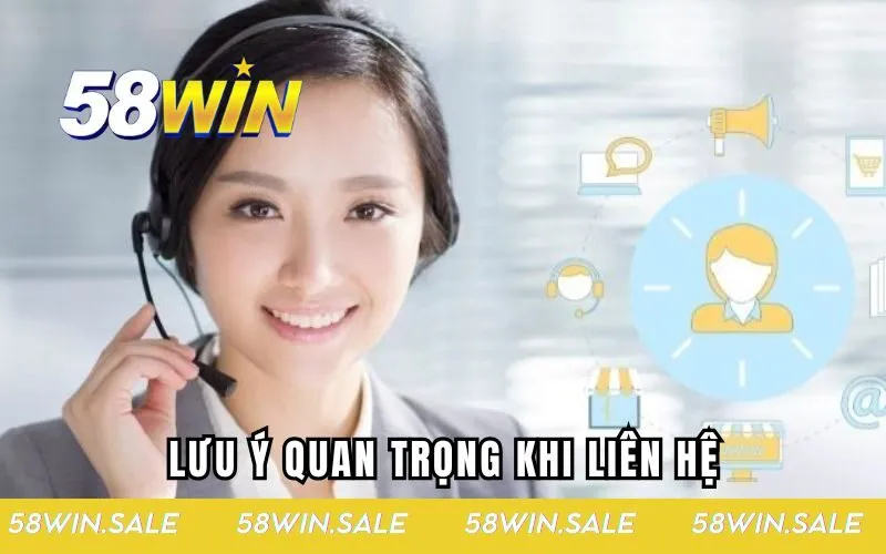 Những lưu ý khi bạn liên hệ nhà cái 58win